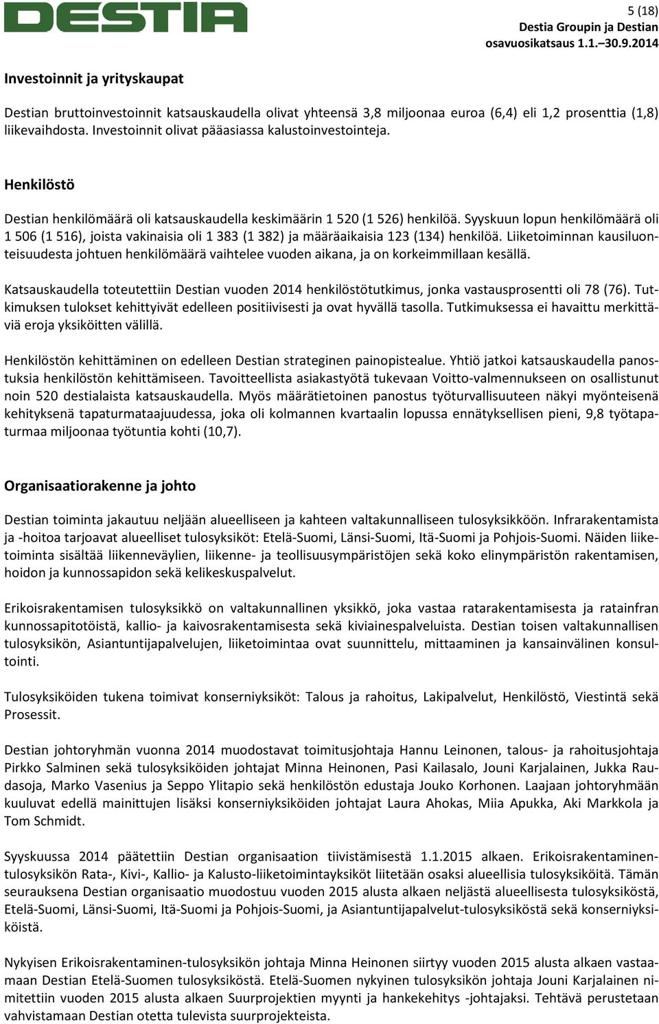 Syyskuun lopun henkilömäärä oli 1 506 (1 516), joista vakinaisia oli 1 383 (1 382) ja määräaikaisia 123 (134) henkilöä.