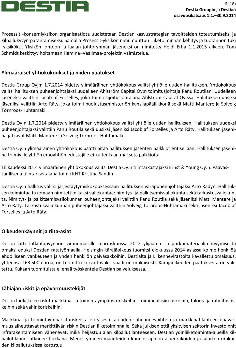 Tom Schmidt keskittyy hoitamaan Hamina Vaalimaa-projektin valmistelua. Ylimääräiset yhtiökokoukset ja niiden päätökset Destia Group Oyj:n 1.7.