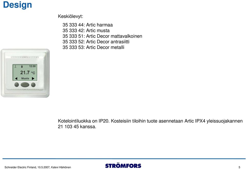 metalli Kotelointiluokka on IP20.