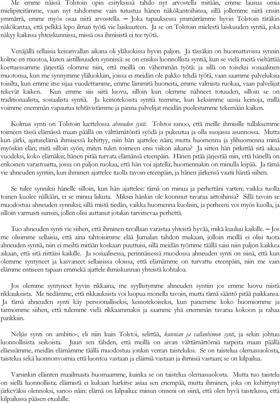 Ja se on Tolstoin mielestä laiskuuden syntiä, joka näkyy kaikissa yhteiskunnissa, missä osa ihmisistä ei tee työtä. Venäjällä sellaisia keisarivallan aikana oli yläluokissa hyvin paljon.