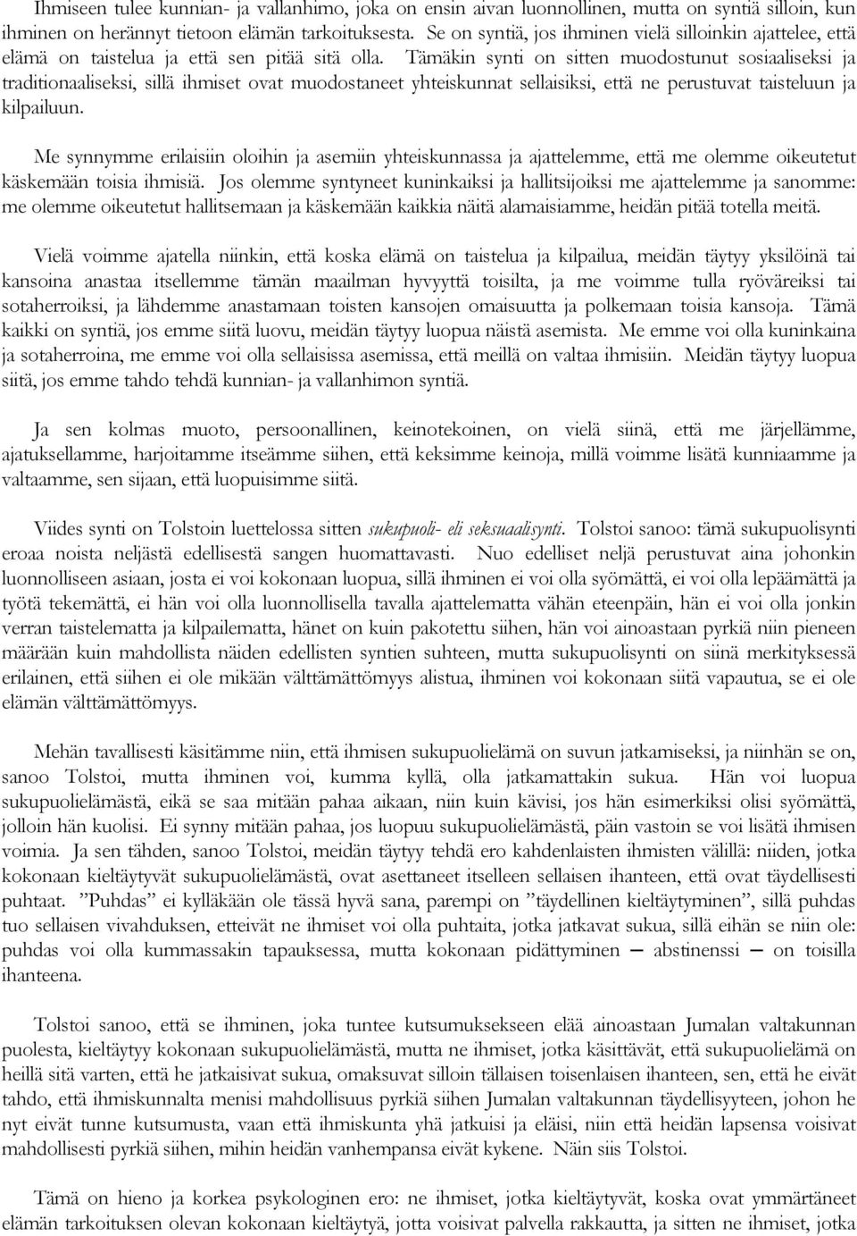 Tämäkin synti on sitten muodostunut sosiaaliseksi ja traditionaaliseksi, sillä ihmiset ovat muodostaneet yhteiskunnat sellaisiksi, että ne perustuvat taisteluun ja kilpailuun.