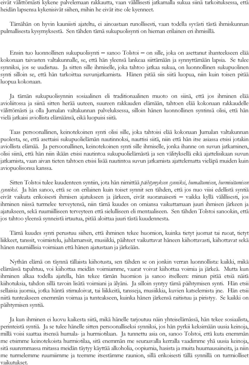 Ensin tuo luonnollinen sukupuolisynti sanoo Tolstoi on sille, joka on asettanut ihanteekseen elää kokonaan taivasten valtakunnalle, se, että hän yleensä lankeaa siittämään ja synnyttämään lapsia.