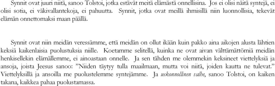 Synnit ovat niin meidän veressämme, että meidän on ollut ikään kuin pakko aina aikojen alusta lähtien keksiä kaikenlaisia puolustuksia niille.