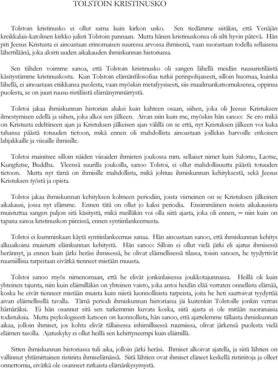 Hän piti Jeesus Kristusta ei ainoastaan erinomaisen suuressa arvossa ihmisenä, vaan suorastaan todella sellaisena lähettiläänä, joka aloitti uuden aikakauden ihmiskunnan historiassa.