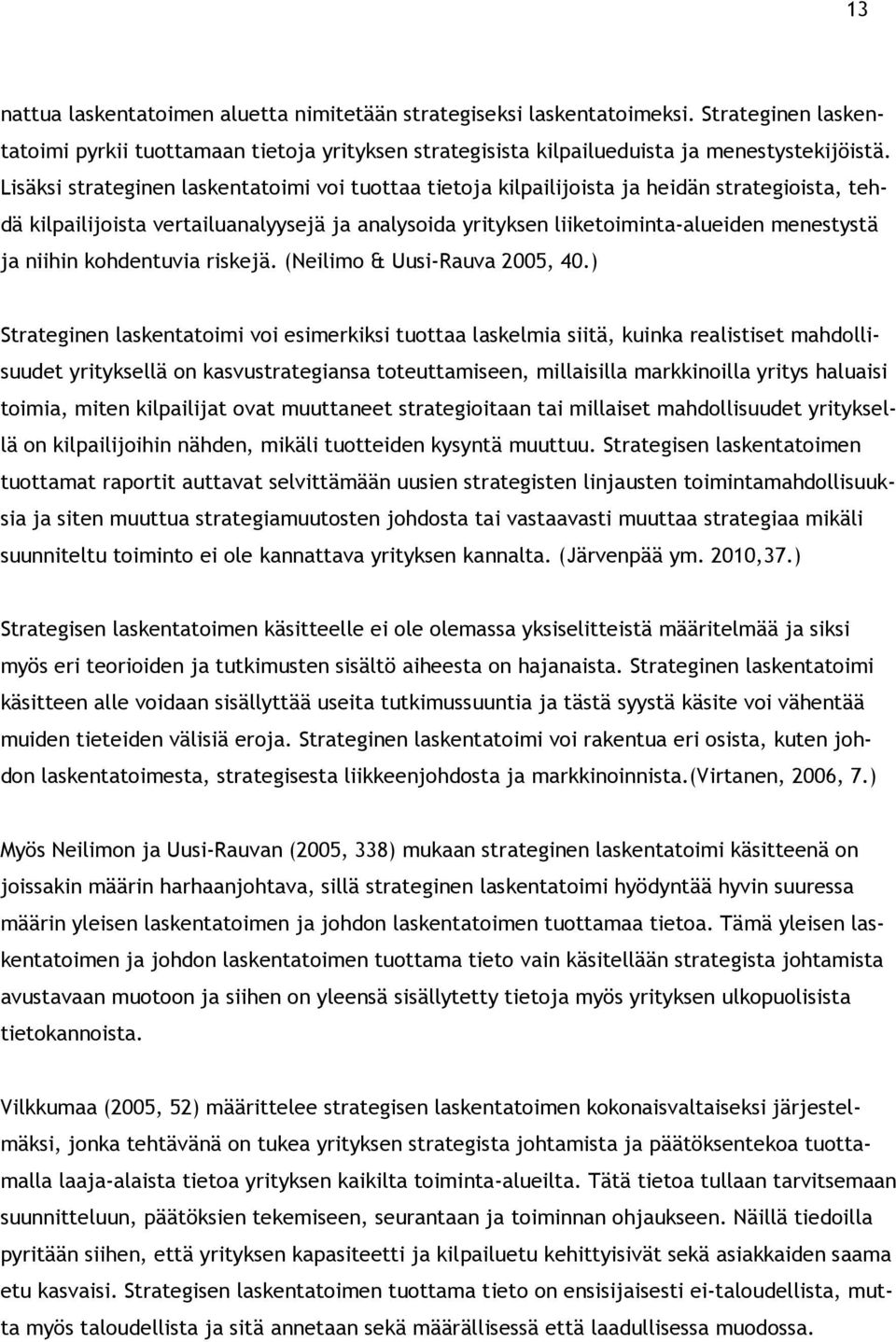 niihin kohdentuvia riskejä. (Neilimo & Uusi-Rauva 2005, 40.