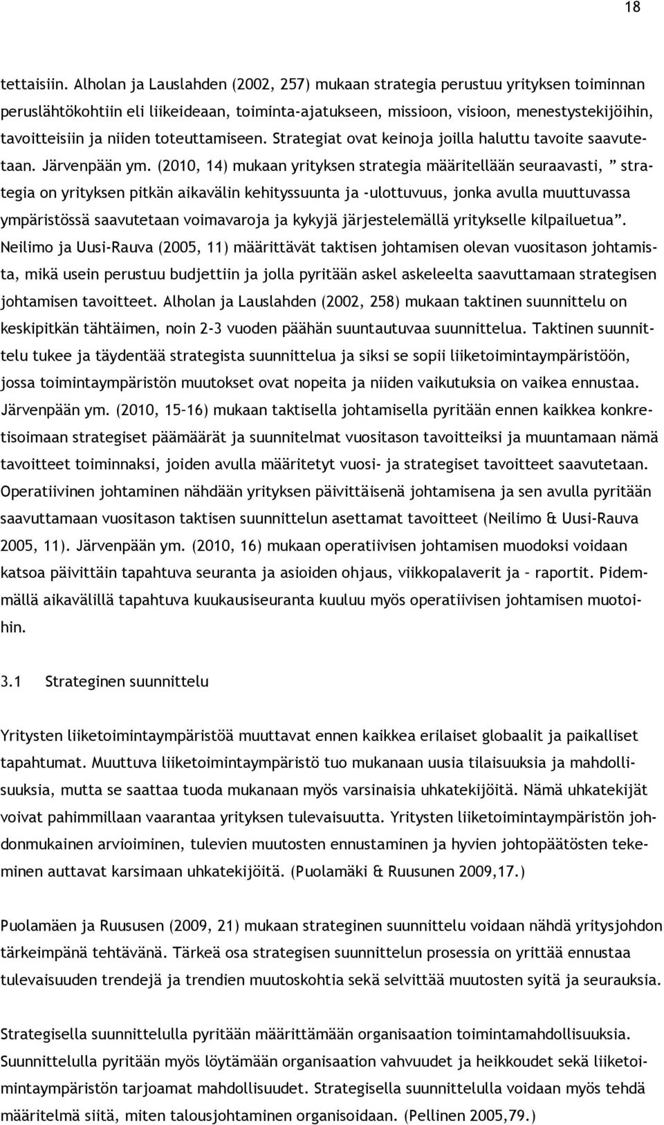 toteuttamiseen. Strategiat ovat keinoja joilla haluttu tavoite saavutetaan. Järvenpään ym.