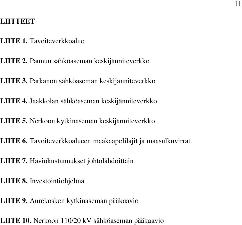 Nerkoon kytkinaseman keskijänniteverkko LIITE 6. Tavoiteverkkoalueen maakaapelilajit ja maasulkuvirrat LIITE 7.