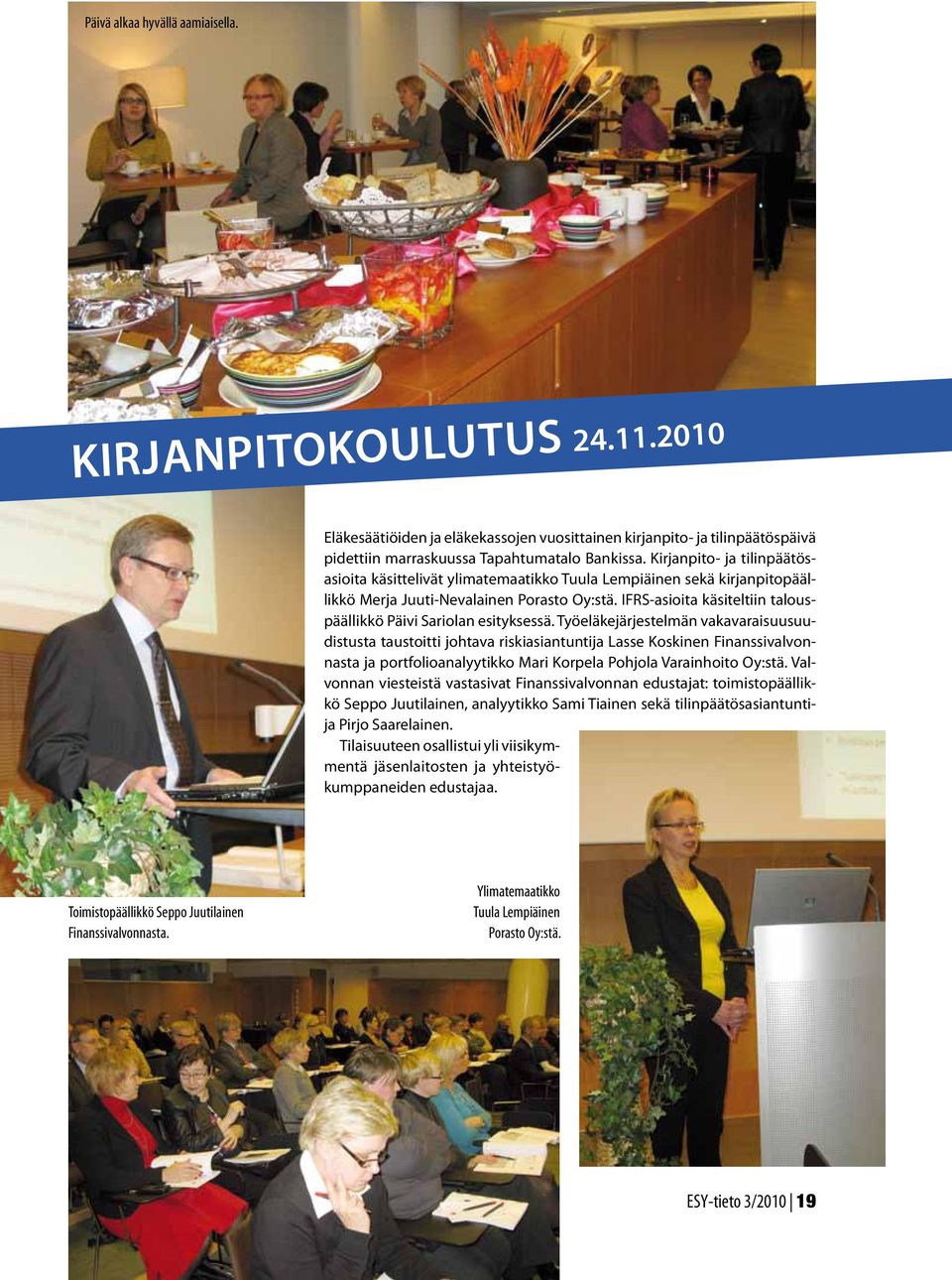 IFRS-asioita käsiteltiin talouspäällikkö Päivi Sariolan esityksessä.