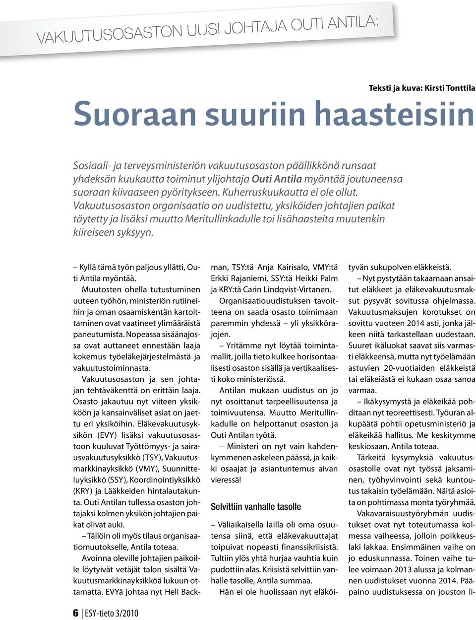 Vakuutusosaston organisaatio on uudistettu, yksiköiden johtajien paikat täytetty ja lisäksi muutto Meritullinkadulle toi lisähaasteita muutenkin kiireiseen syksyyn.