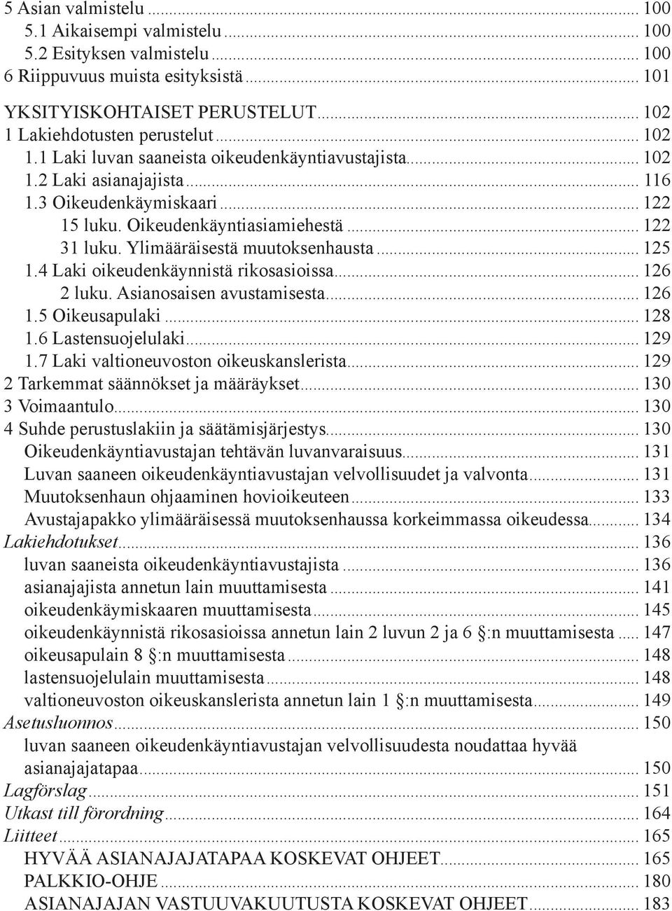 Ylimääräisestä muutoksenhausta... 125 1.4 Laki oikeudenkäynnistä rikosasioissa... 126 2 luku. Asianosaisen avustamisesta... 126 1.5 Oikeusapulaki... 128 1.6 Lastensuojelulaki... 129 1.