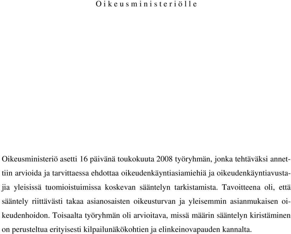 tarkistamista. Tavoitteena oli, että sääntely riittävästi takaa asianosaisten oikeusturvan ja yleisemmin asianmukaisen oikeudenhoidon.