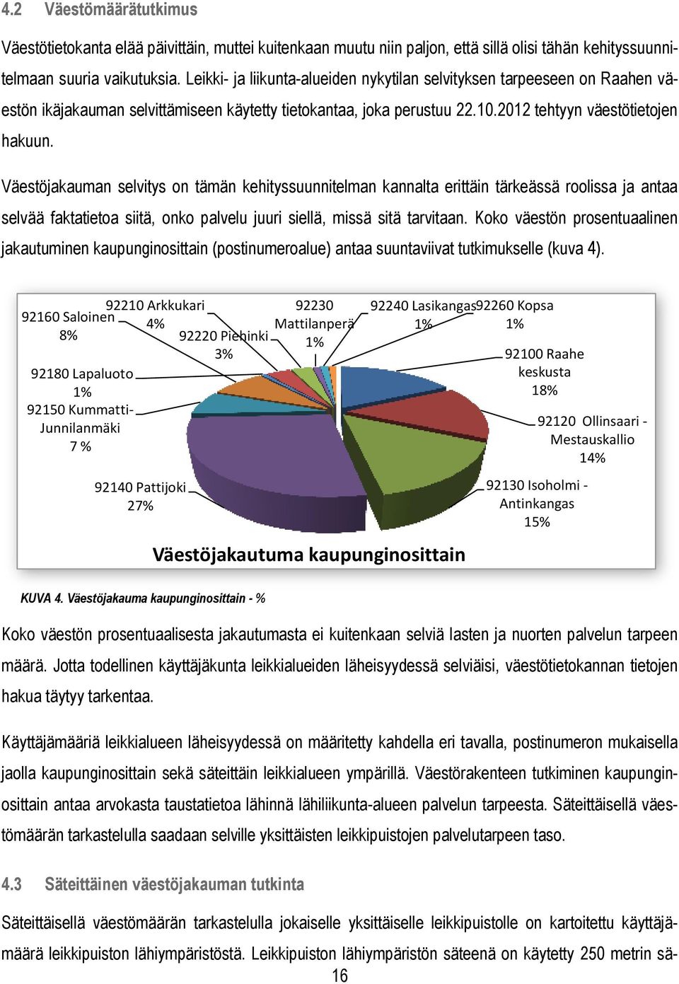 Väestöjakauman selvitys on tämän kehityssuunnitelman kannalta erittäin tärkeässä roolissa ja antaa selvää faktatietoa siitä, onko palvelu juuri siellä, missä sitä tarvitaan.