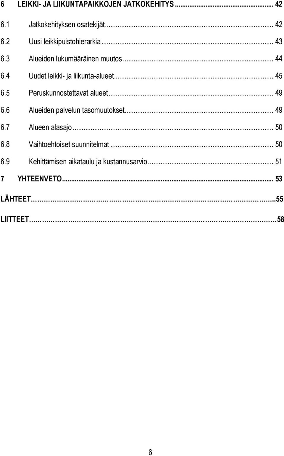 5 Peruskunnostettavat alueet... 49 6.6 Alueiden palvelun tasomuutokset... 49 6.7 Alueen alasajo... 50 6.