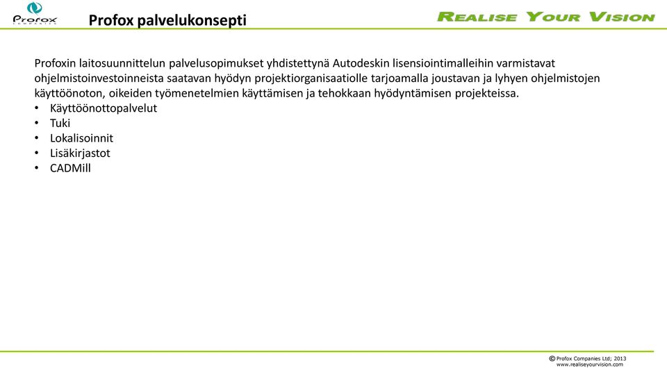 projektiorganisaatiolle tarjoamalla joustavan ja lyhyen ohjelmistojen käyttöönoton, oikeiden