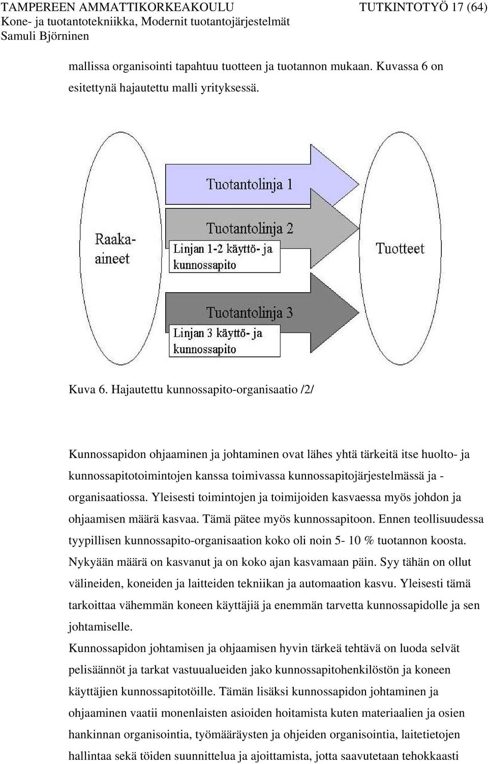 Hajautettu kunnossapito-organisaatio /2/ Kunnossapidon ohjaaminen ja johtaminen ovat lähes yhtä tärkeitä itse huolto- ja kunnossapitotoimintojen kanssa toimivassa kunnossapitojärjestelmässä ja -