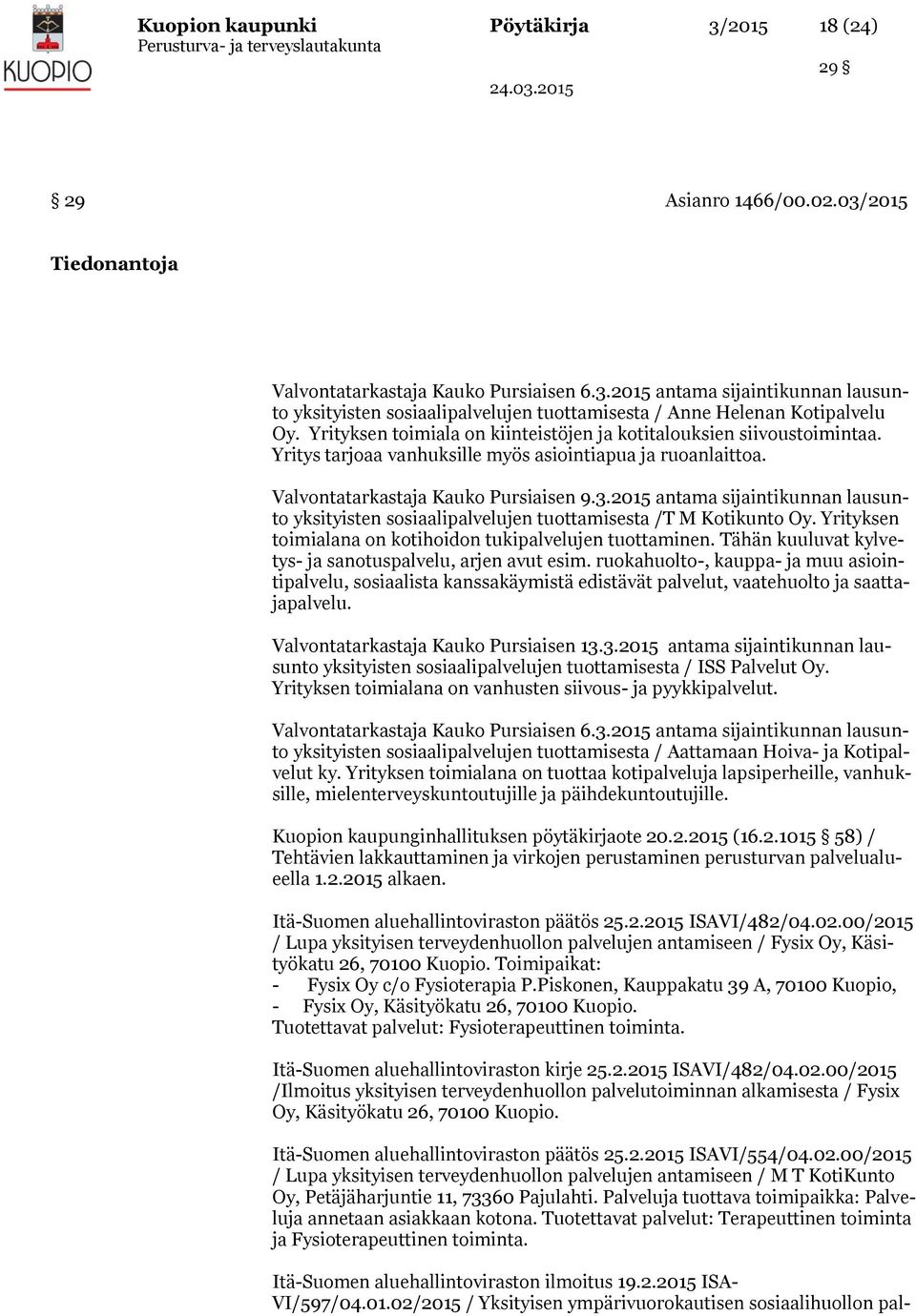 2015 antama sijaintikunnan lausunto yksityisten sosiaalipalvelujen tuottamisesta /T M Kotikunto Oy. Yrityksen toimialana on kotihoidon tukipalvelujen tuottaminen.