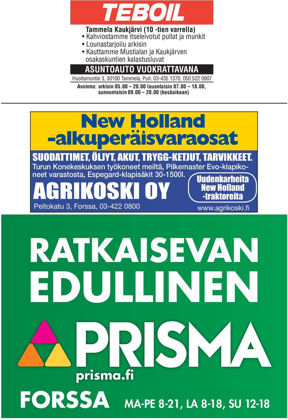 00 lauantaisin 07.00 18.00, sunnuntaisin 09.00 20.00 (kesäaikaan) New Holland -alkuperäisvaraosat SUODATTIMET, ÖLJYT, AKUT, TRYGG-KETJUT, TARVIKKEET TARVIKKEET.