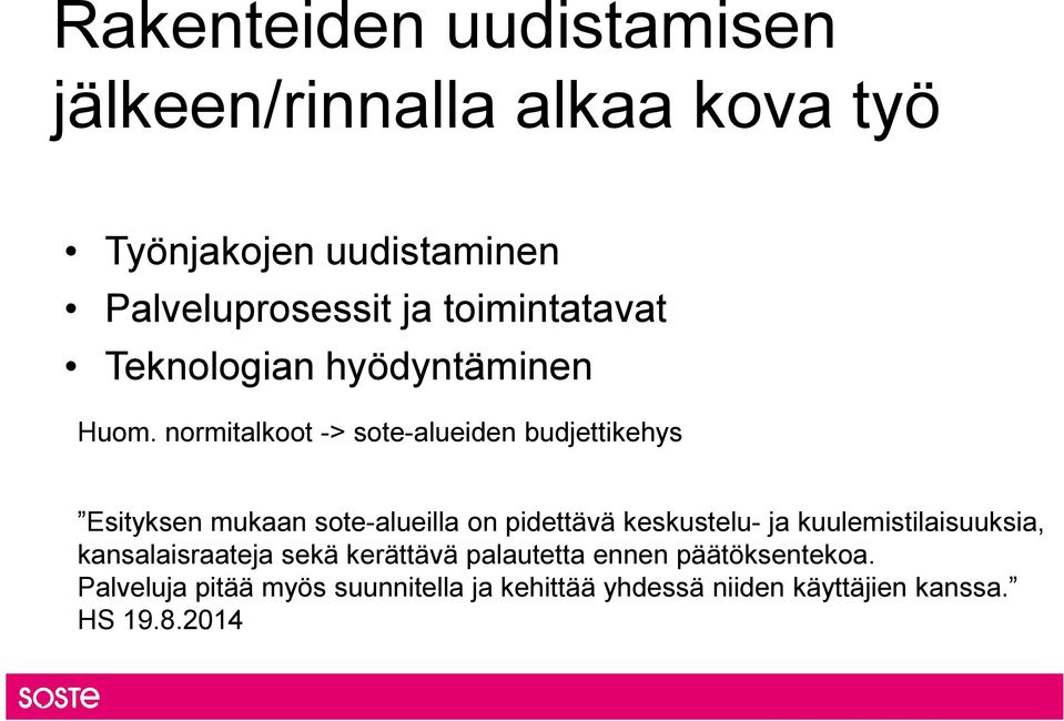 normitalkoot -> sote-alueiden budjettikehys Esityksen mukaan sote-alueilla on pidettävä keskustelu- ja