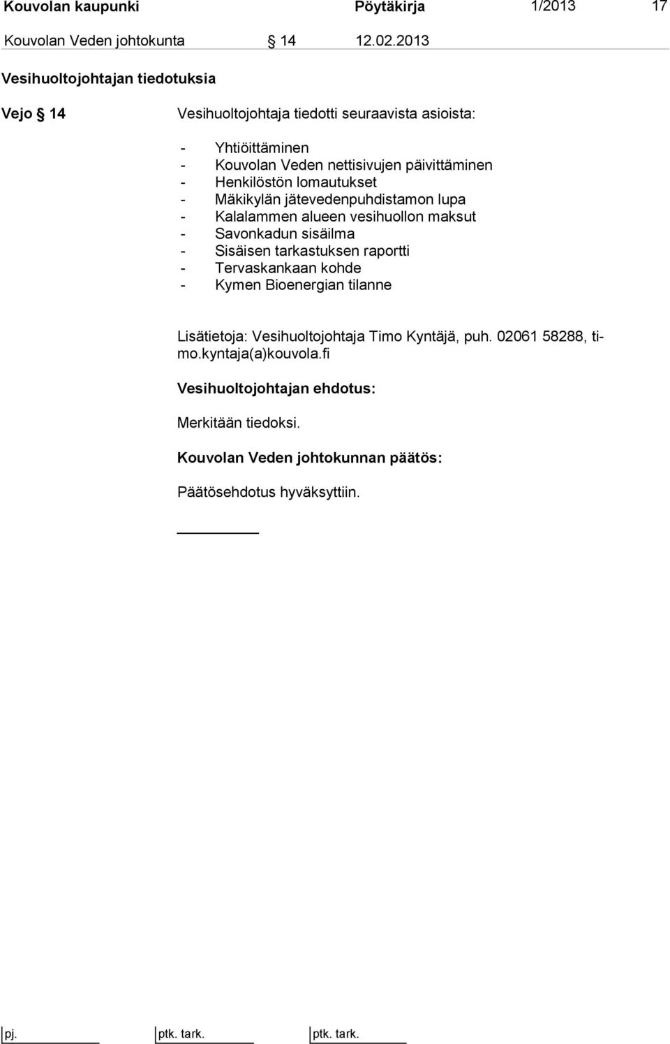 nettisivujen päivittäminen - Henkilöstön lomautukset - Mäkikylän jätevedenpuhdistamon lupa - Kalalammen alueen vesihuollon maksut -