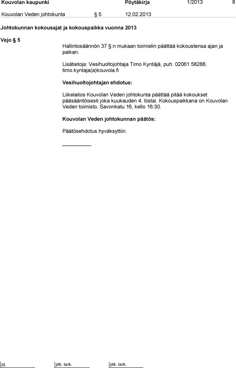 kokoustensa ajan ja paikan. Lisätietoja: Vesihuoltojohtaja Timo Kyntäjä, puh. 02061 58288, timo.kyntaja(a)kouvola.