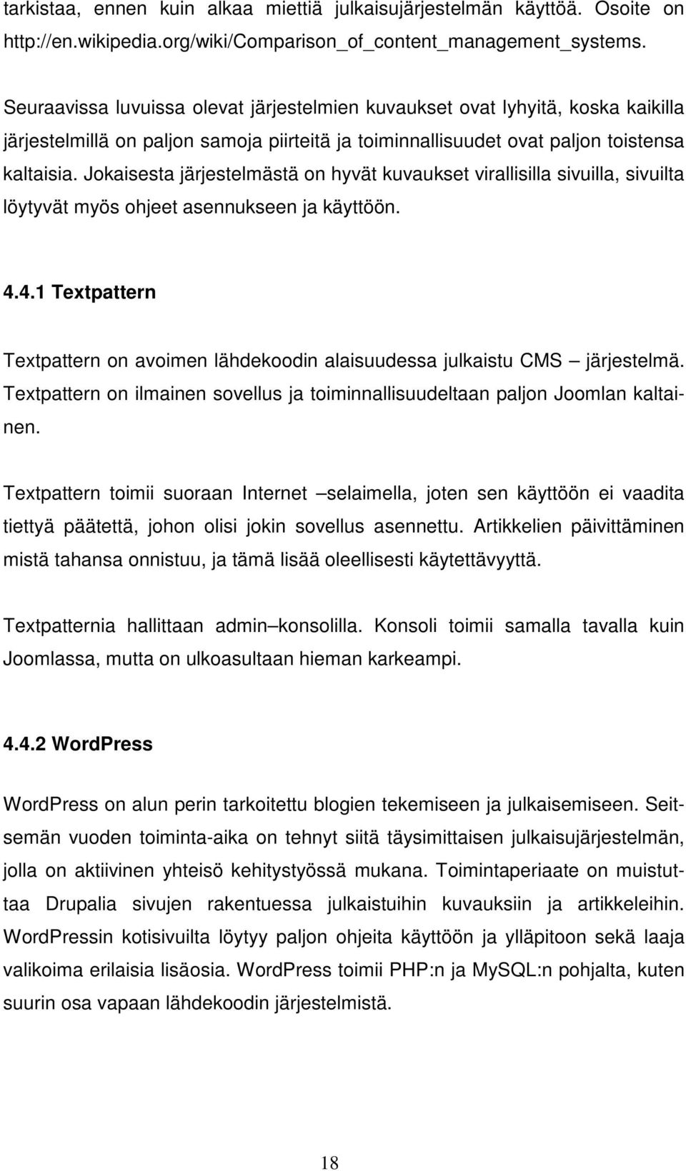 Jokaisesta järjestelmästä on hyvät kuvaukset virallisilla sivuilla, sivuilta löytyvät myös ohjeet asennukseen ja käyttöön. 4.