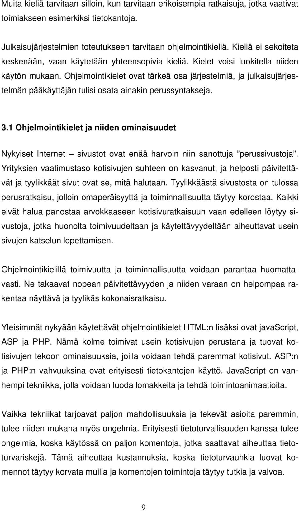 Ohjelmointikielet ovat tärkeä osa järjestelmiä, ja julkaisujärjestelmän pääkäyttäjän tulisi osata ainakin perussyntakseja. 3.