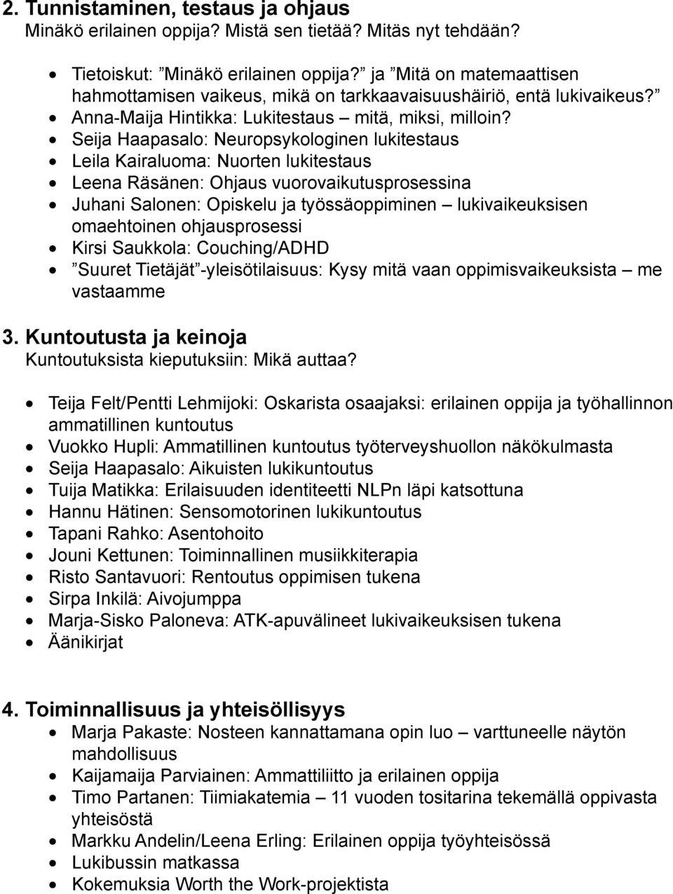 Seija Haapasalo: Neuropsykologinen lukitestaus Leila Kairaluoma: Nuorten lukitestaus Leena Räsänen: Ohjaus vuorovaikutusprosessina Juhani Salonen: Opiskelu ja työssäoppiminen lukivaikeuksisen