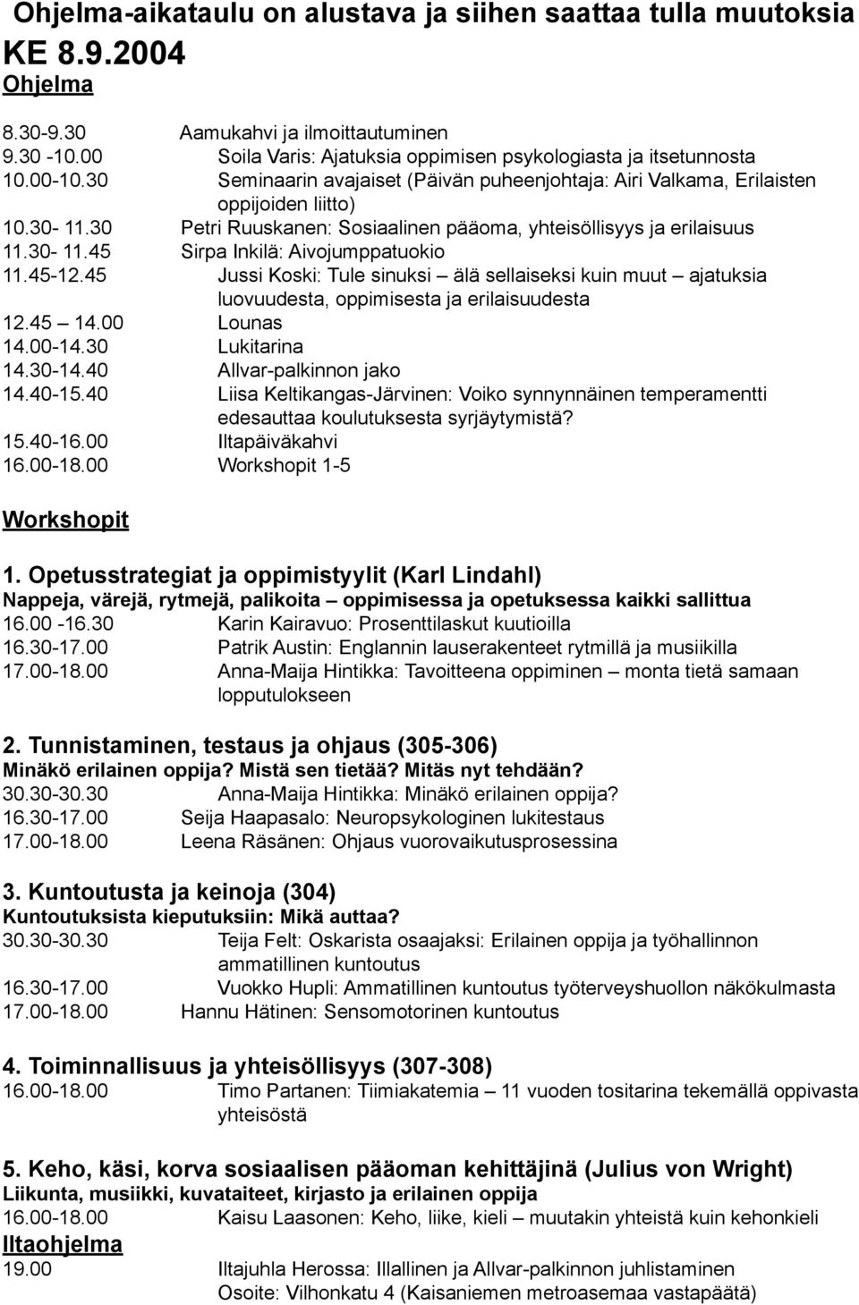 30 Petri Ruuskanen: Sosiaalinen pääoma, yhteisöllisyys ja erilaisuus 11.30-11.45 Sirpa Inkilä: Aivojumppatuokio 11.45-12.
