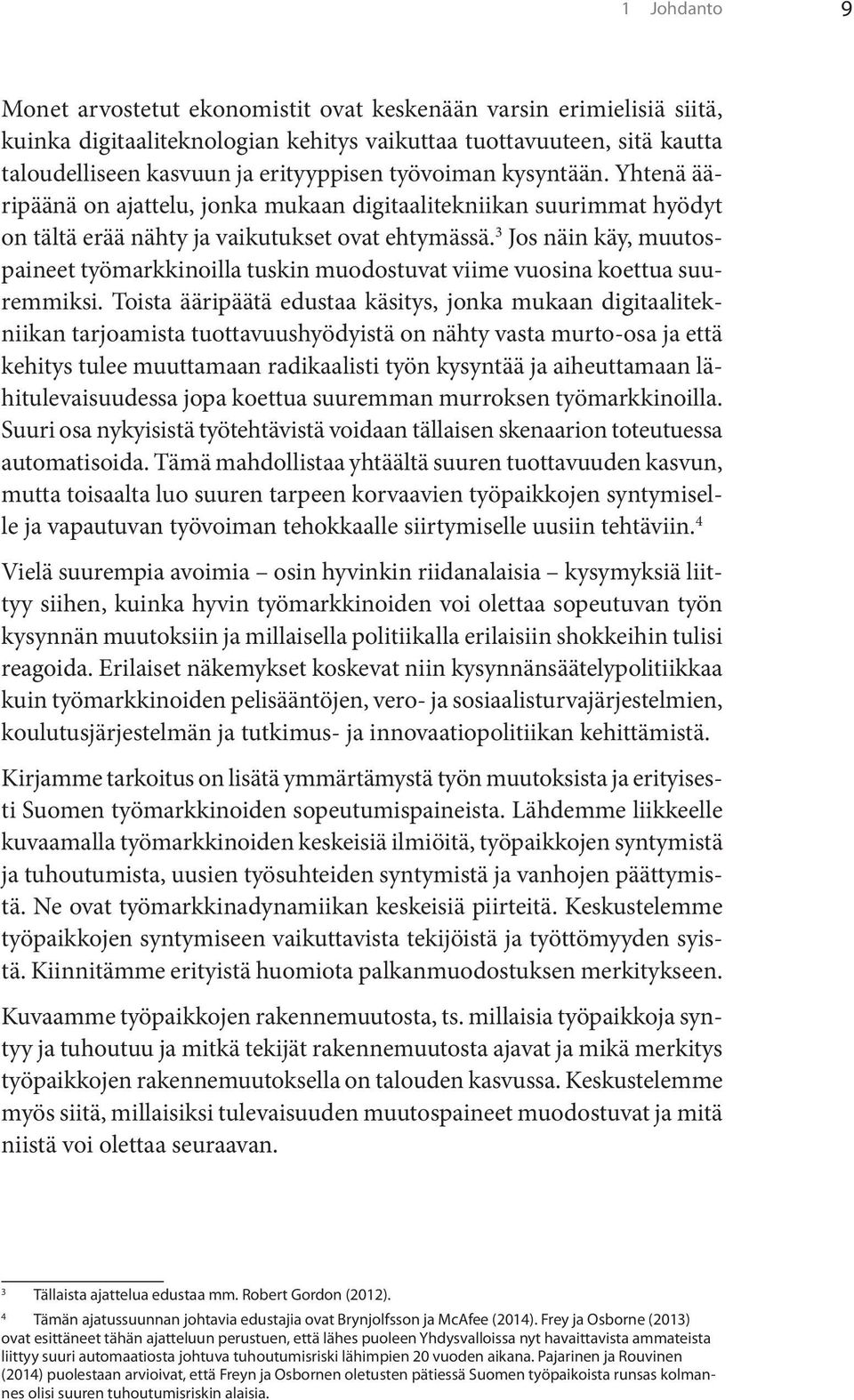 3 Jos näin käy, muutospaineet työmarkkinoilla tuskin muodostuvat viime vuosina koettua suuremmiksi.