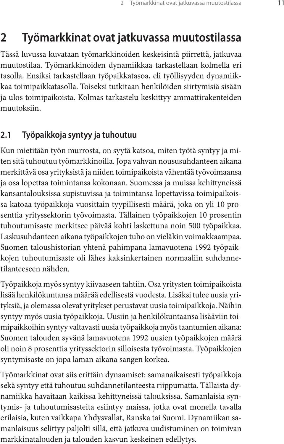 Toiseksi tutkitaan henkilöiden siirtymisiä sisään ja ulos toimipaikoista. Kolmas tarkastelu keskittyy ammattirakenteiden muutoksiin. 2.