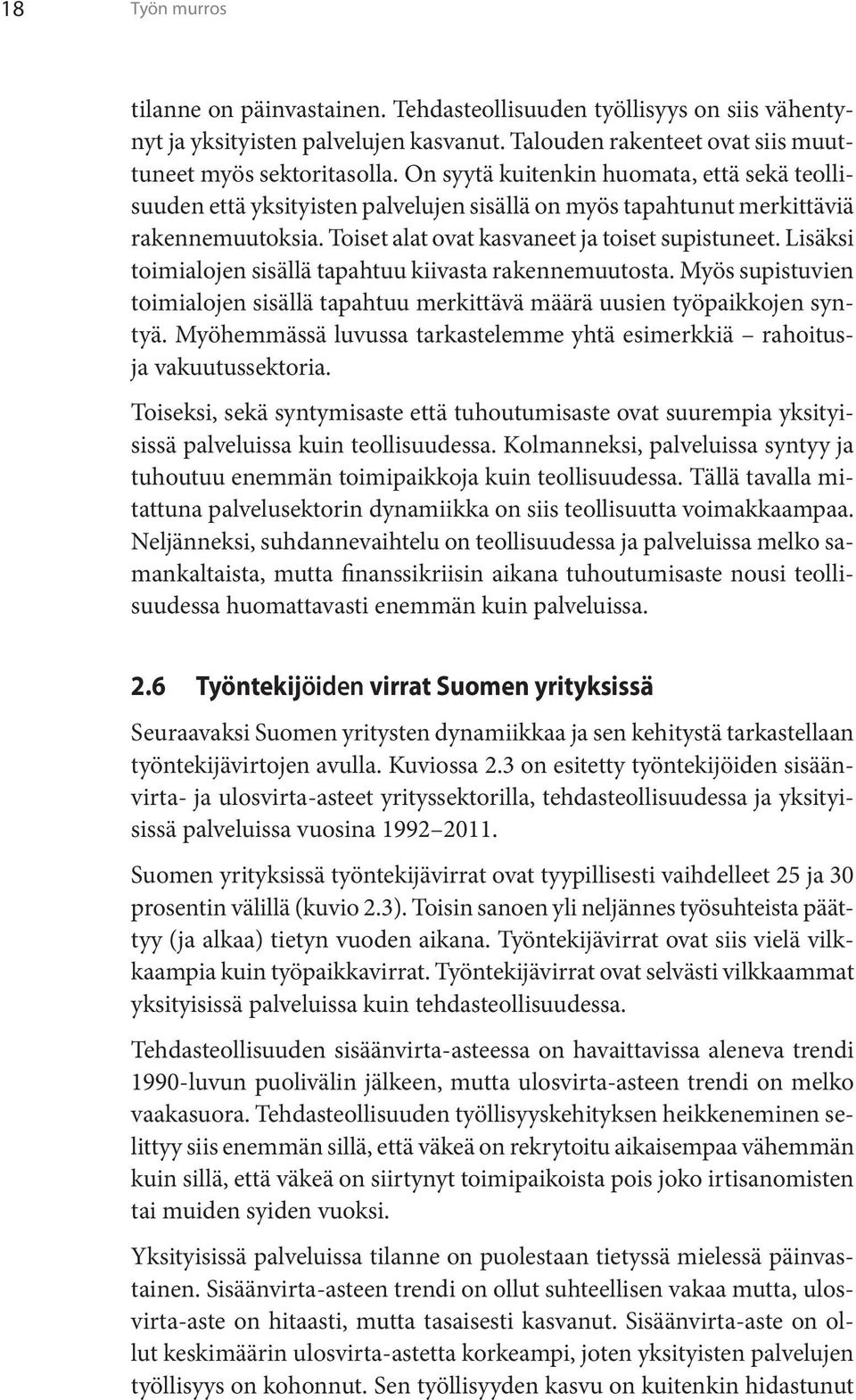 Lisäksi toimialojen sisällä tapahtuu kiivasta rakennemuutosta. Myös supistuvien toimialojen sisällä tapahtuu merkittävä määrä uusien työpaikkojen syntyä.
