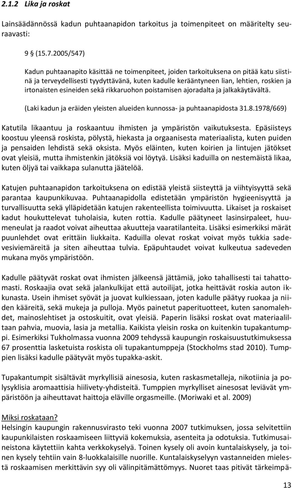 esineiden sekä rikkaruohon poistamisen ajoradalta ja jalkakäytävältä. (Laki kadun ja eräiden yleisten alueiden kunnossa- ja puhtaanapidosta 31.8.