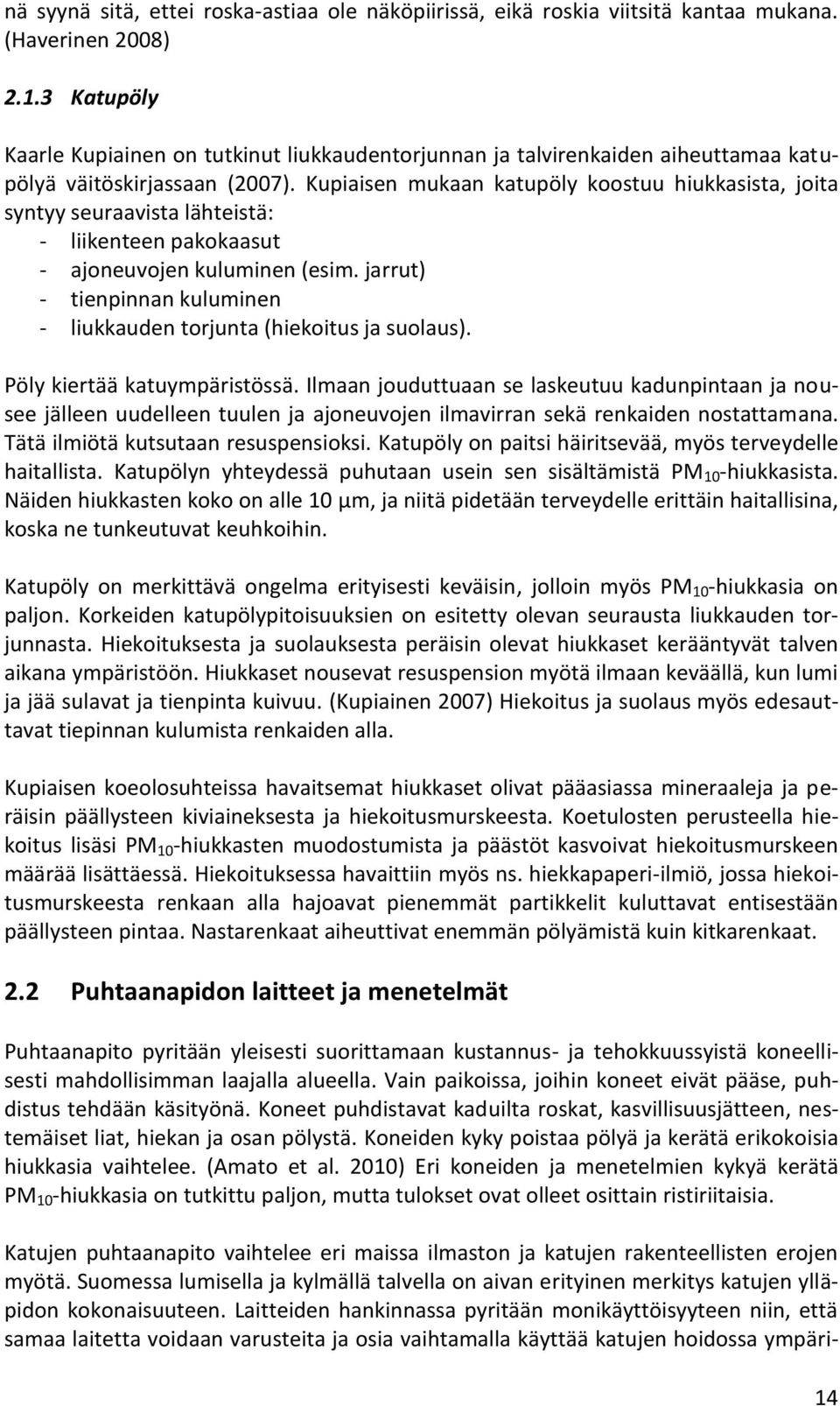 Kupiaisen mukaan katupöly koostuu hiukkasista, joita syntyy seuraavista lähteistä: - liikenteen pakokaasut - ajoneuvojen kuluminen (esim.