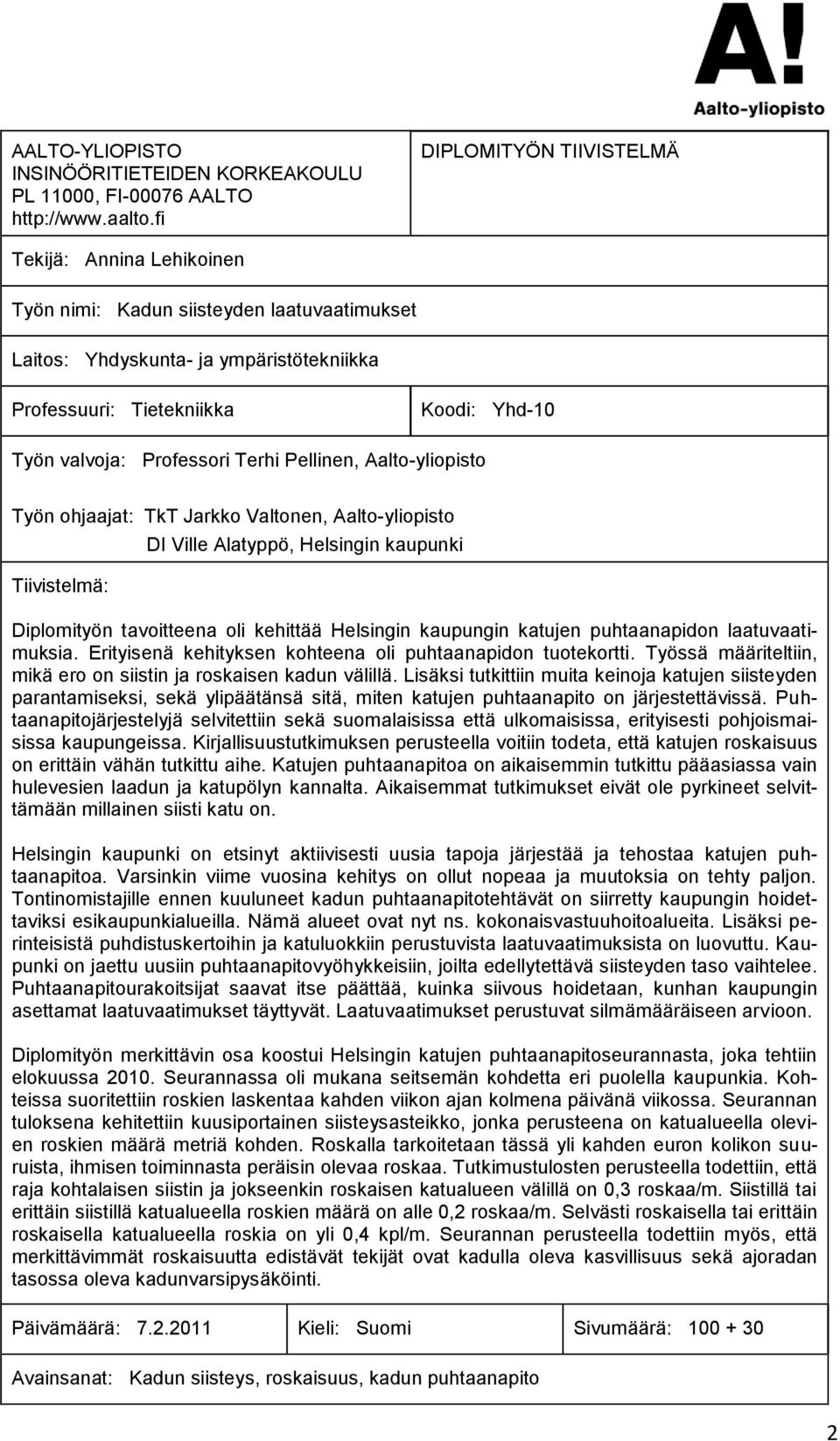 Professori Terhi Pellinen, Aalto-yliopisto Työn ohjaajat: TkT Jarkko Valtonen, Aalto-yliopisto Tiivistelmä: DI Ville Alatyppö, Helsingin kaupunki Diplomityön tavoitteena oli kehittää Helsingin