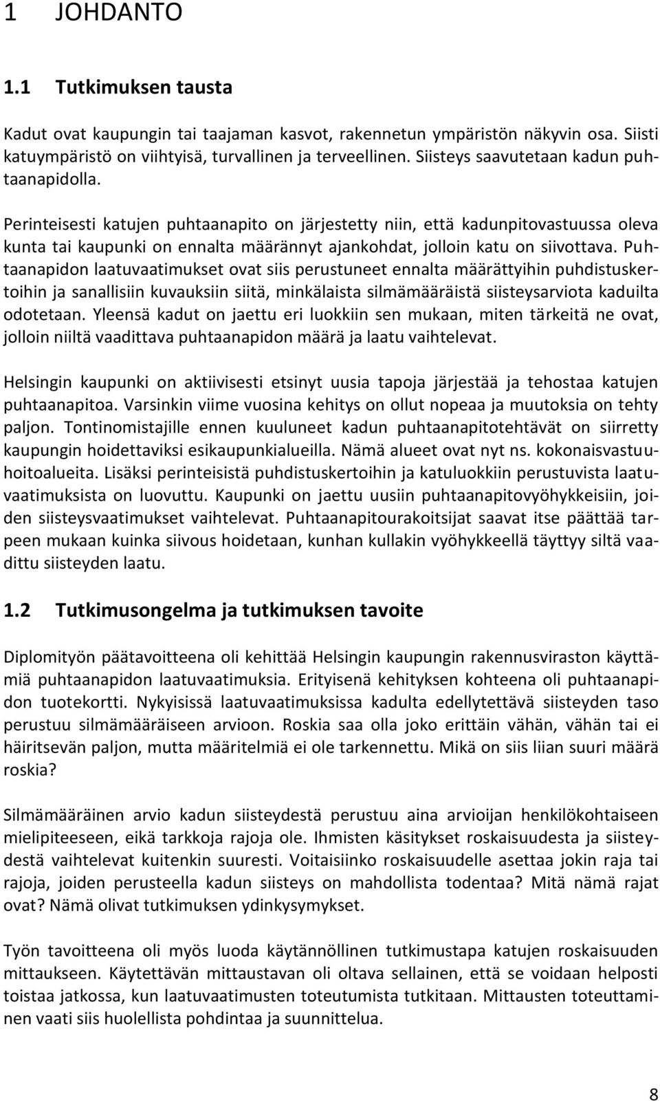 Perinteisesti katujen puhtaanapito on järjestetty niin, että kadunpitovastuussa oleva kunta tai kaupunki on ennalta määrännyt ajankohdat, jolloin katu on siivottava.