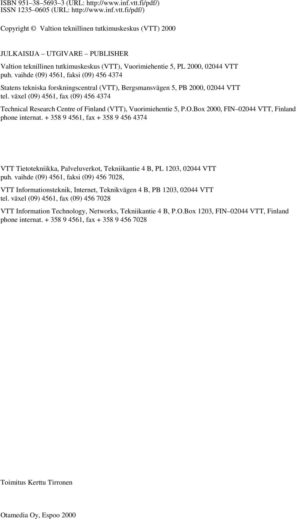fi/pdf/) Copyright Valtion teknillinen tutkimuskeskus (VTT) 2000 JULKAISIJA UTGIVARE PUBLISHER Valtion teknillinen tutkimuskeskus (VTT), Vuorimiehentie 5, PL 2000, 02044 VTT puh.