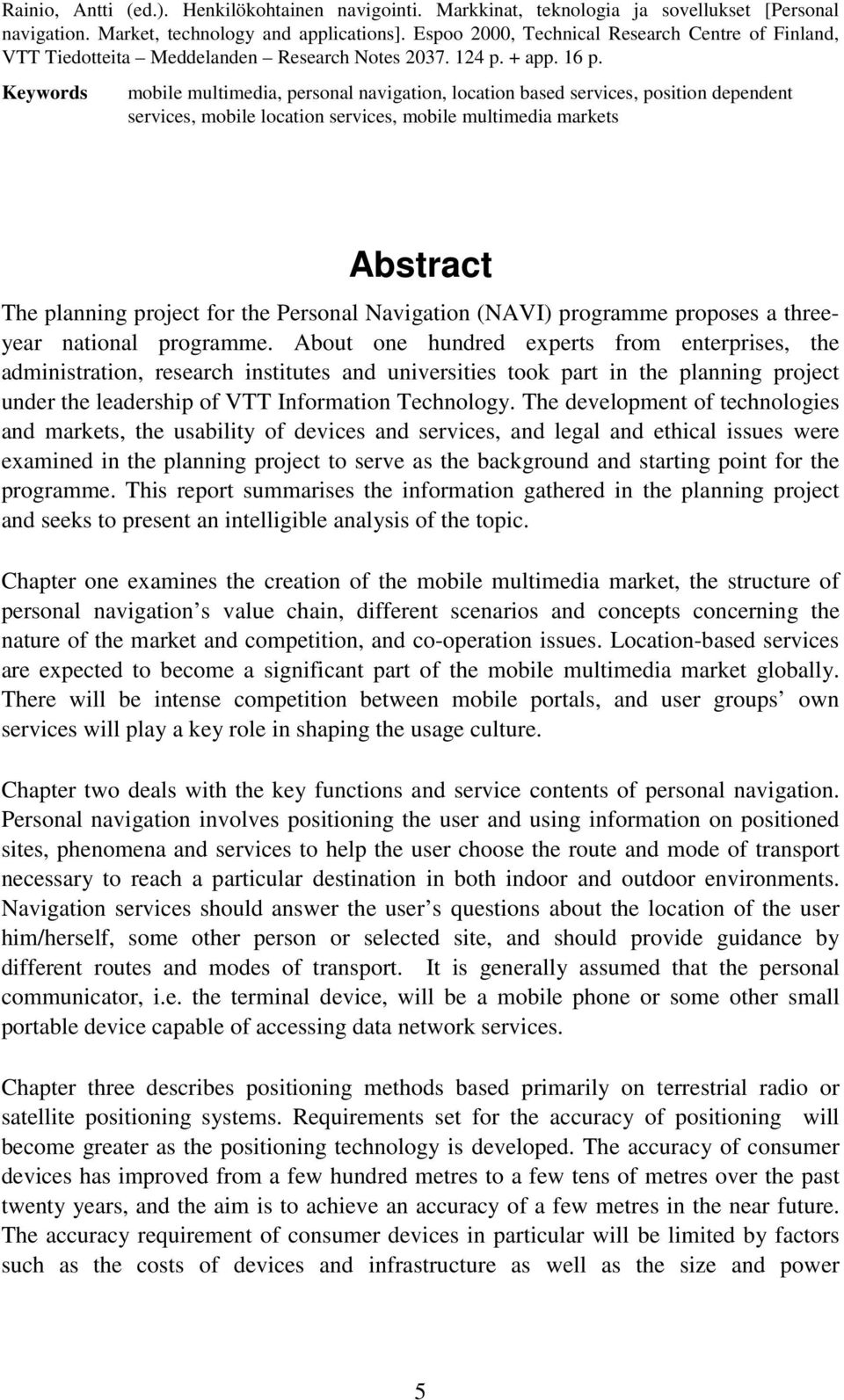 Keywords mobile multimedia, personal navigation, location based services, position dependent services, mobile location services, mobile multimedia markets Abstract The planning project for the