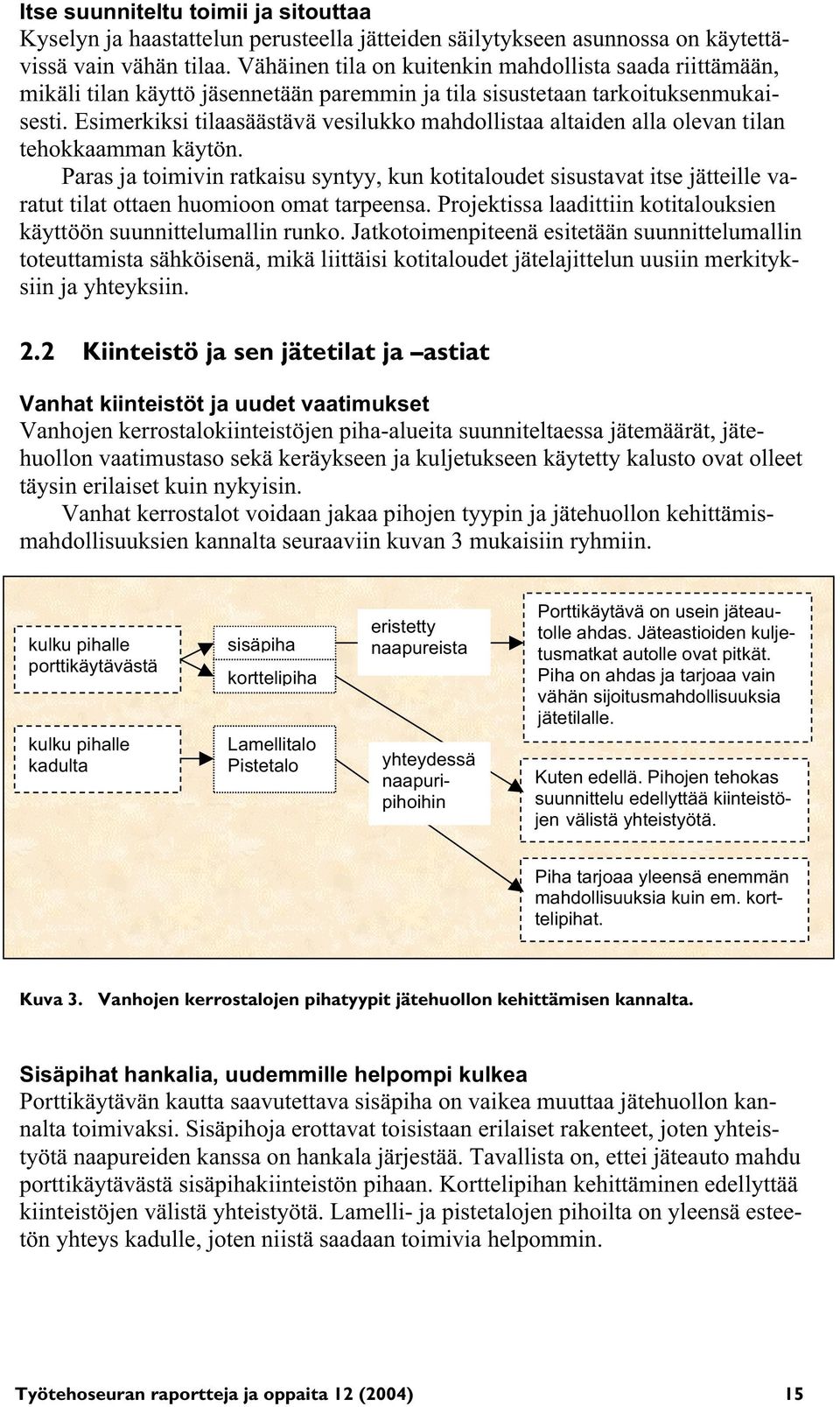 Esimerkiksi tilaasäästävä vesilukko mahdollistaa altaiden alla olevan tilan tehokkaamman käytön.