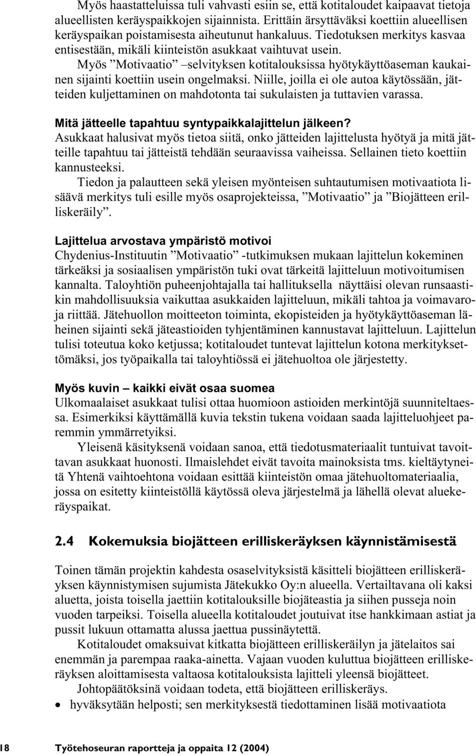 Myös Motivaatio selvityksen kotitalouksissa hyötykäyttöaseman kaukainen sijainti koettiin usein ongelmaksi.