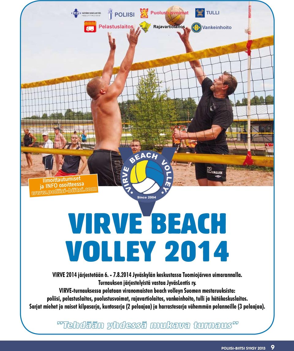 VIRVE-turnauksessa pelataan viranomaisten beach volleyn Suomen mestaruuksista: poliisi, pelastuslaitos, puolustusvoimat, rajavartiolaitos,