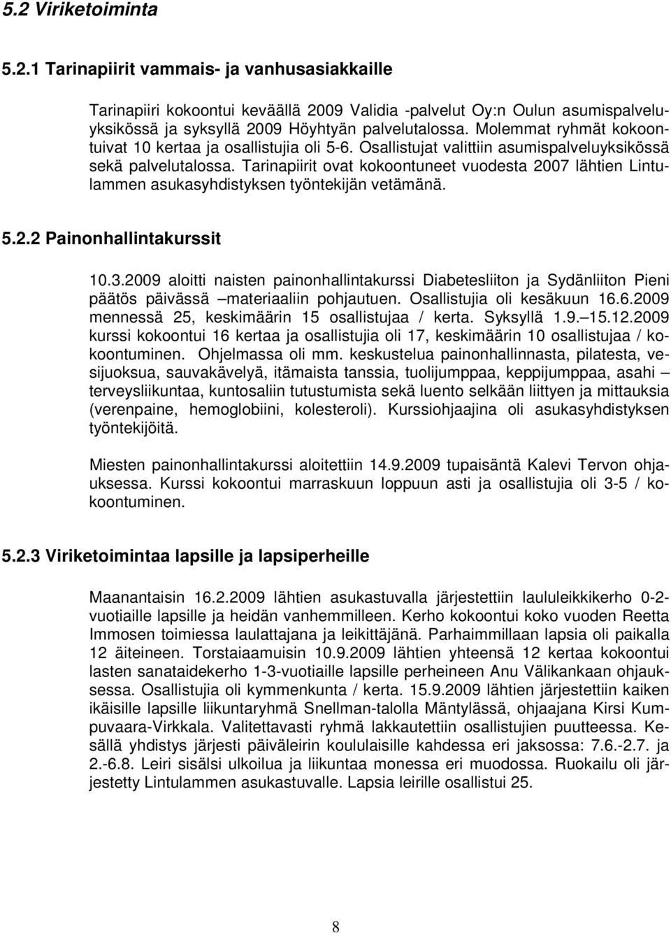 Tarinapiirit ovat kokoontuneet vuodesta 2007 lähtien Lintulammen asukasyhdistyksen työntekijän vetämänä. 5.2.2 Painonhallintakurssit 10.3.