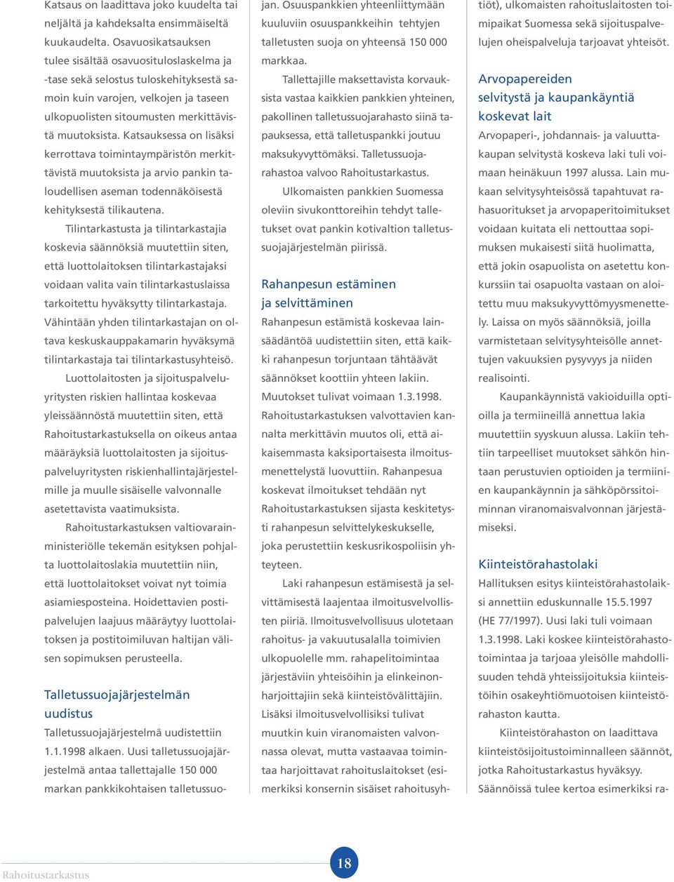 Katsauksessa on lisäksi kerrottava toimintaympäristön merkittävistä muutoksista ja arvio pankin taloudellisen aseman todennäköisestä kehityksestä tilikautena.