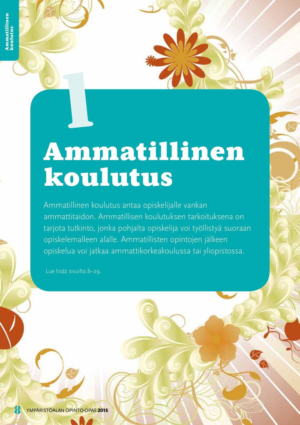 voi työllistyä suoraan opiskelemalleen alalle.