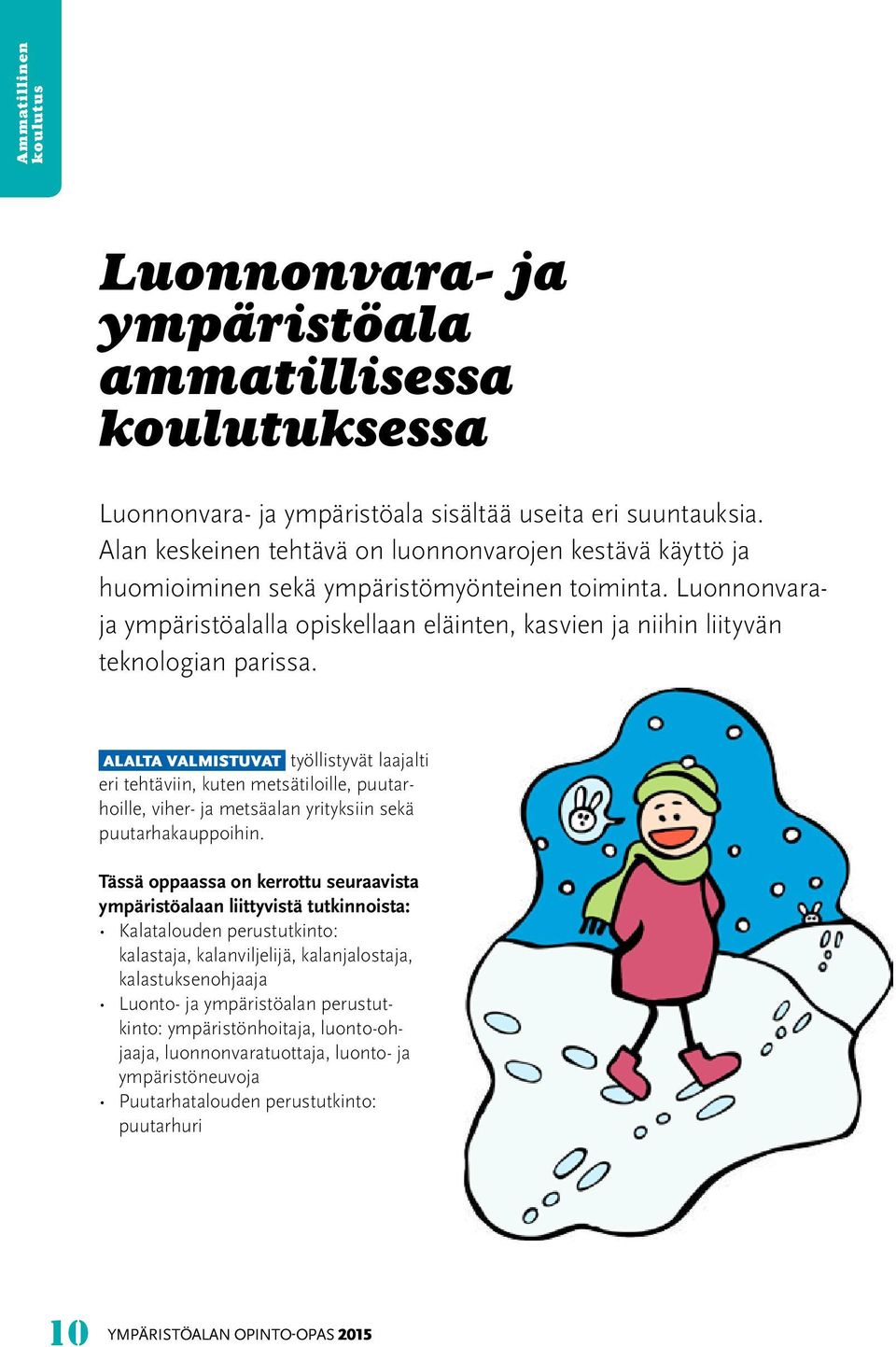 Luonnonvaraja ympäristöalalla opiskellaan eläinten, kasvien ja niihin liityvän teknologian parissa.