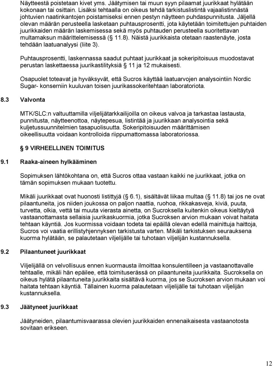 Jäljellä olevan määrän perusteella lasketaan puhtausprosentti, jota käytetään toimitettujen puhtaiden juurikkaiden määrän laskemisessa sekä myös puhtauden perusteella suoritettavan multamaksun