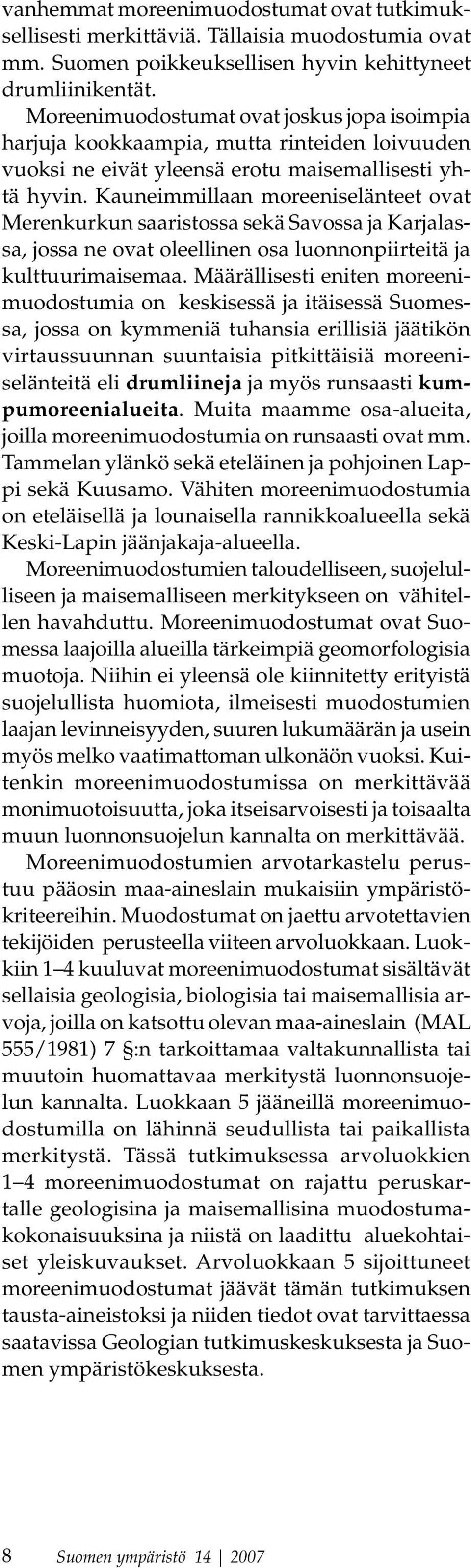 Kauneimmillaan moreeniselänteet ovat Merenkurkun saaristossa sekä Savossa ja Karjalassa, jossa ne ovat oleellinen osa luonnonpiirteitä ja kulttuurimaisemaa.