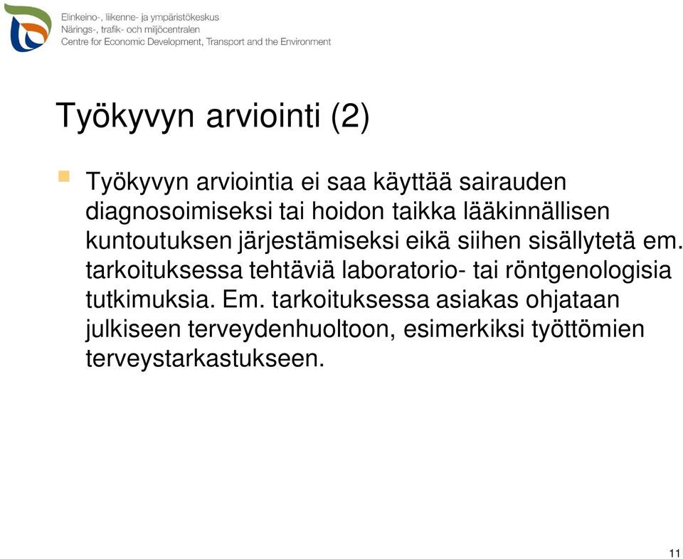 tarkoituksessa tehtäviä laboratorio- tai röntgenologisia tutkimuksia. Em.