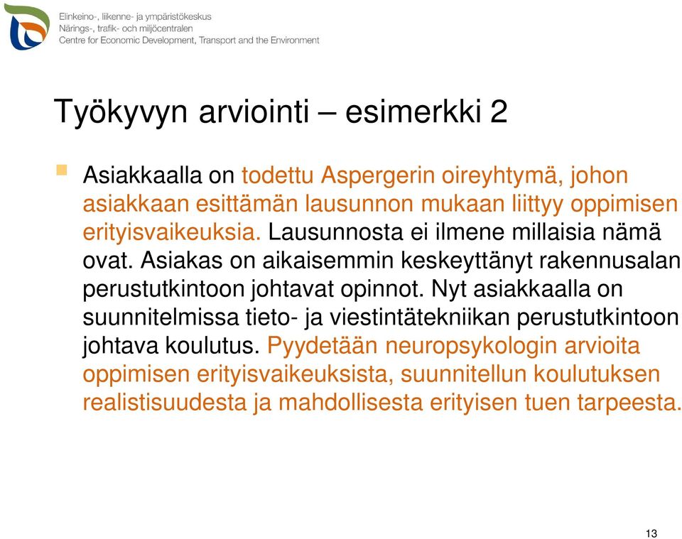 Asiakas on aikaisemmin keskeyttänyt rakennusalan perustutkintoon johtavat opinnot.