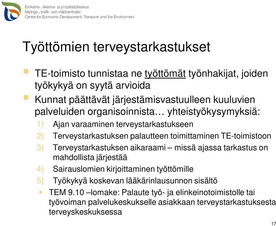 TE-toimistoon 3) Terveystarkastuksen aikaraami missä ajassa tarkastus on mahdollista järjestää 4) Sairauslomien kirjoittaminen työttömille 5) Työkykyä