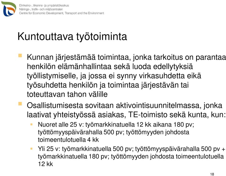 laativat yhteistyössä asiakas, TE-toimisto sekä kunta, kun: Nuoret alle 25 v: työmarkkinatuella 12 kk aikana 180 pv; työttömyyspäivärahalla 500 pv; työttömyyden